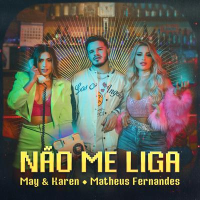 Não Me Liga By May e Karen, Matheus Fernandes's cover