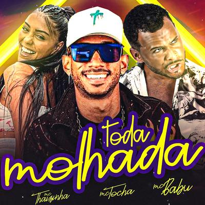 Toda Molhada By Mc Babu, Mc Tocha, MC Thaizinha's cover