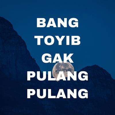 Bang Toyib Gak Pulang Pulang By Arkadimitrie's cover