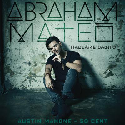 Háblame Bajito By Abraham Mateo, 50 Cent, Austin Mahone's cover