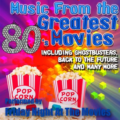 Music From: The Greatest 80's Movies including Ghostbusters, Back To The Future and Many More's cover