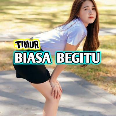 Timur Biasa Begitu's cover