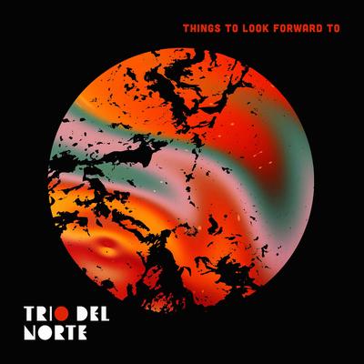 Things To Look Forward To By Trio Del Norte's cover