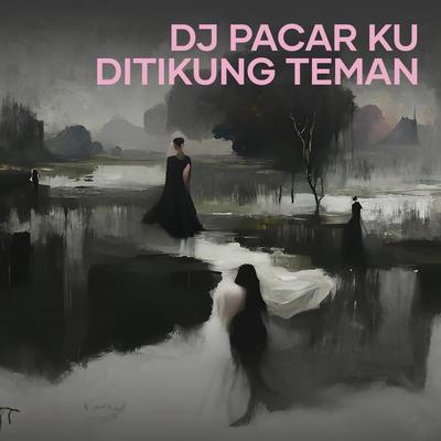 Dj Pacar Ku Ditikung Teman (Remix)'s cover