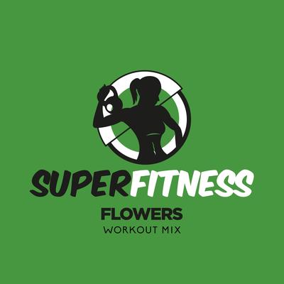 Flowers (Workout Mix 134 bpm) By SuperFitness's cover