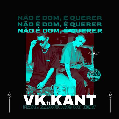 Não É Dom, É Querer By Kant, VK, Savage TV's cover