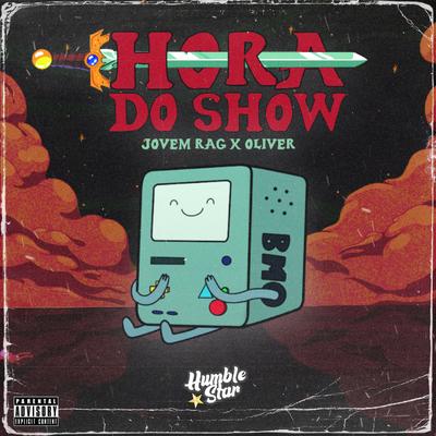 Hora do Show By Humble Star, Jovem Rag, oliver official's cover