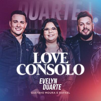 Love Consolo By Evelyn Duarte, Gustavo Moura & Rafael's cover