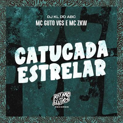 Catucada Estrelar By MC Guto VGS, MC ZKW, Dj kl do abc's cover
