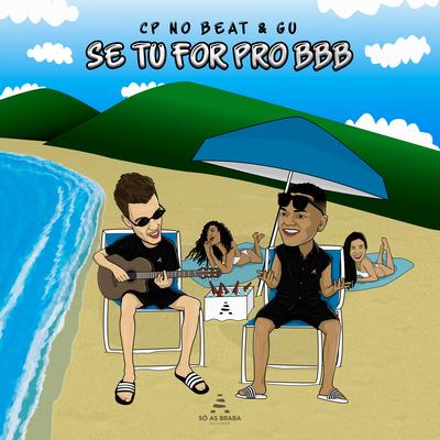 Se Tu For Pro BBB By Gu, CP no Beat, SÓ AS BRABA Records's cover