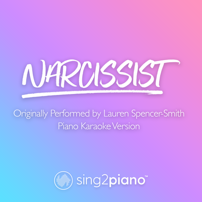 Narcissist (Originally Performed by Lauren Spencer-Smith) (Piano Karaoke Version)'s cover