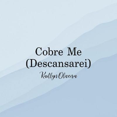 Cobre - Me (Descansarei) By Kaitlyn Oliveira's cover