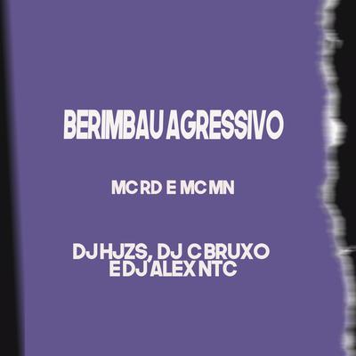 Berimbau Agressivo By MC MN, Mc RD, DJ HJZS, DJ C O Bruxo, DJ ALEX NTC's cover