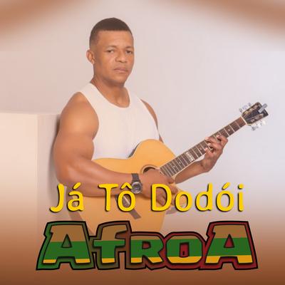 Já tô Dodói - AfroA By AfroA's cover