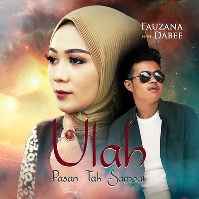 Ulah Pasan Tak Sampai By Fauzana, Dabee's cover