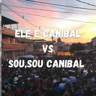 ELE É CANIBAL VS SOU,SOU CANIBAL By Dj LW, Mc Gw, DJ OLIVEIRA 048's cover