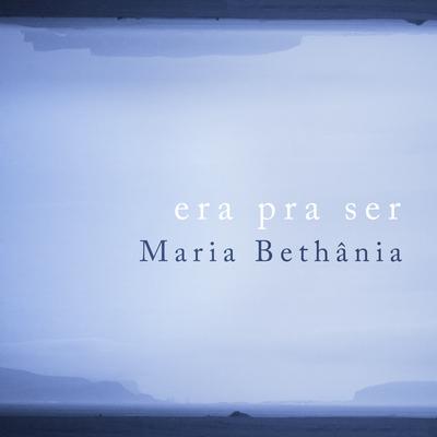 Era Pra Ser By Maria Bethânia's cover