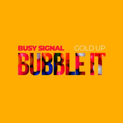 Bubble It By Busy Signal, Gold Up's cover