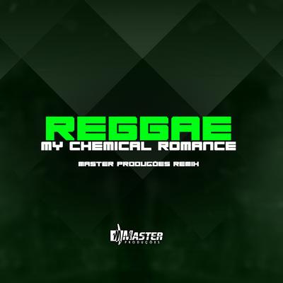 Reggae My Chemical Romance By Master Produções Remix's cover