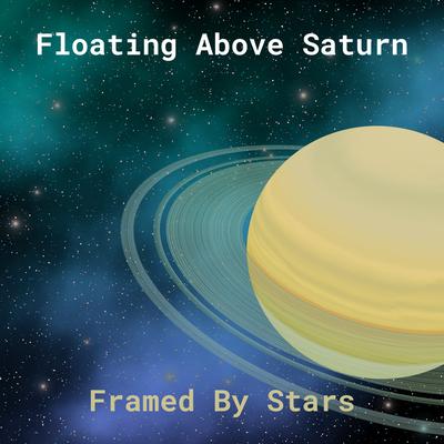 Floating Above Saturn By Framed by Stars's cover