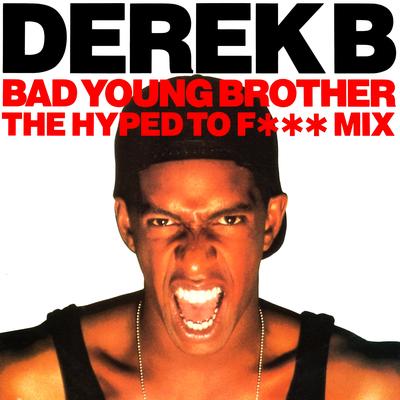 Bad Young Brother (The Hyped to F*** Remix) By Derek B's cover