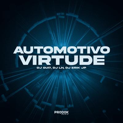 Automotivo Virtude By DJ Gui7, DJ Erik JP, DJ LH's cover