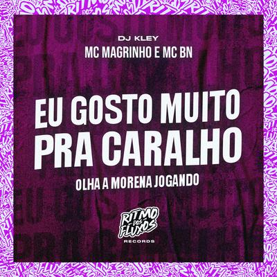 Eu Gosto Muito pra Caralho (Olha a Morena Jogando) By Mc Magrinho, MC BN, DJ Kley's cover