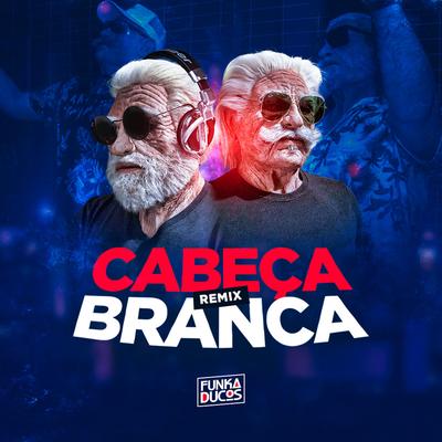 Cabeça Branca (Remix) By Funkaducos's cover