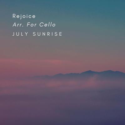 Rejoice Arr. For Cello By July Sunrise's cover