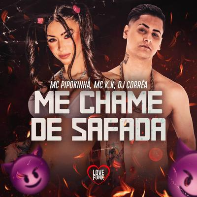 Me Chame de Safada By MC Pipokinha, MC K.K, DJ Corrêa, Love Funk's cover