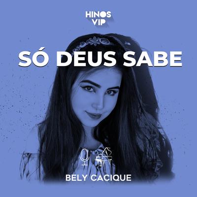 Só Deus Sabe By Hinos Vip, Bely Cacique's cover