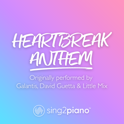 Heartbreak Anthem (Originally performed by Galantis, David Guetta & Little Mix) (Piano Karaoke Version) By Sing2Piano's cover