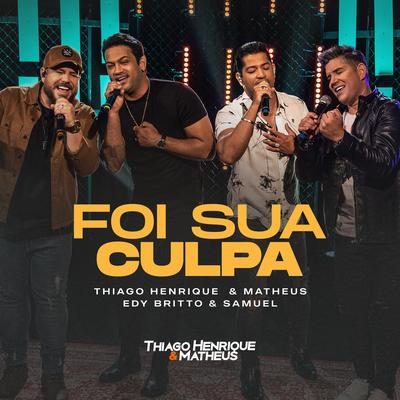 Foi sua Culpa By THIAGO HENRIQUE E MATHEUS, Edy Britto & Samuel's cover