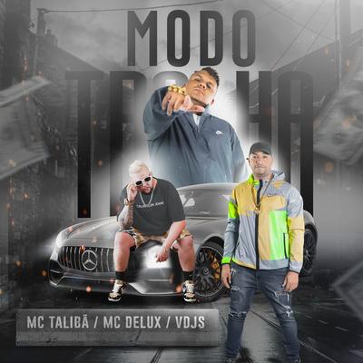 Modo Tralha By vdjs, Mc Delux, Mc Talibã's cover