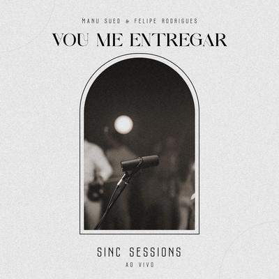 Vou Me Entregar (Ao Vivo) By sinc, Felipe Rodrigues, Manu Sued's cover