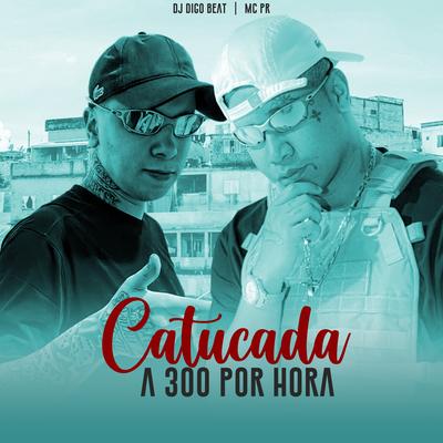 Catucada a 300 por Hora By DJ Digo Beat, MC PR's cover