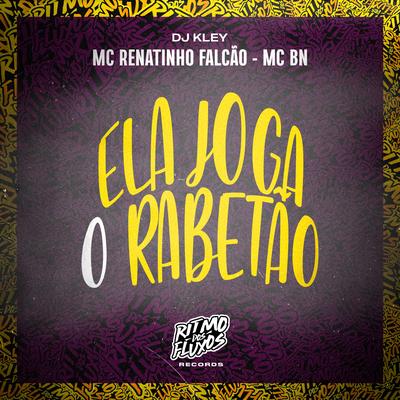 Ela Joga o Rabetão By MC Renatinho Falcão, MC BN, DJ Kley's cover