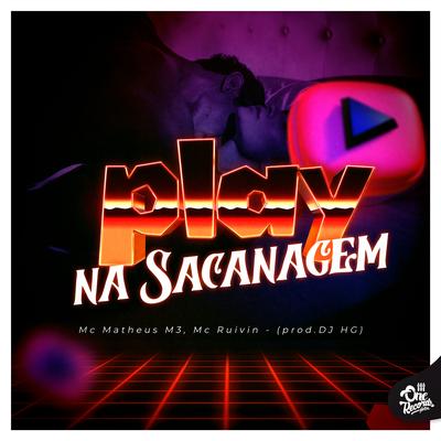 Play na Sacanagem By MC Matheus M3, Mc Ruivin, Dj HG's cover