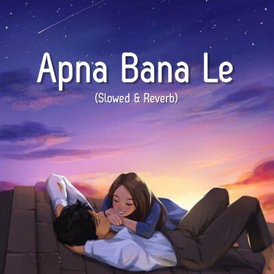 Apna Bana Le (Slowed & Reverb)'s cover