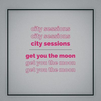 Get You The Moon By City Sessions, Citycreed's cover