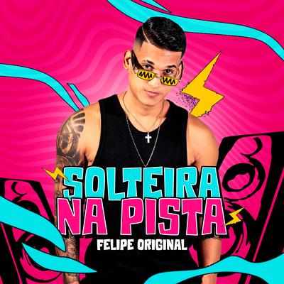 Solteira na Pista By Felipe Original's cover