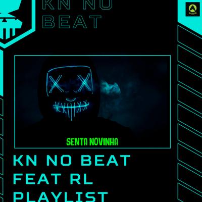 Senta Novinha (feat. RL Playlist) (feat. RL Playlist) By KN No Beat, RL Playlist's cover