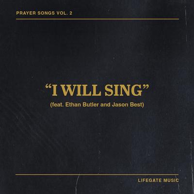 I Will Sing (feat. Ethan Butler & Jason Best) [Live] By LIFEGATE MUSIC, Ethan Butler, Jason Best's cover