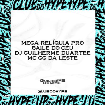 MEGA RELÍQUIA PRO BAILE DO CÉU By Club do hype, MC GG Da Leste, DJ GUILHERME DUARTE's cover