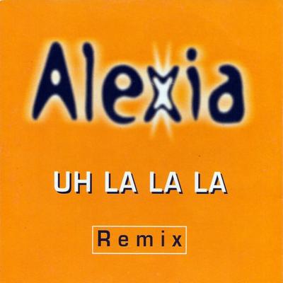 Uh La La La (Fargetta's Mix) By Alexia's cover
