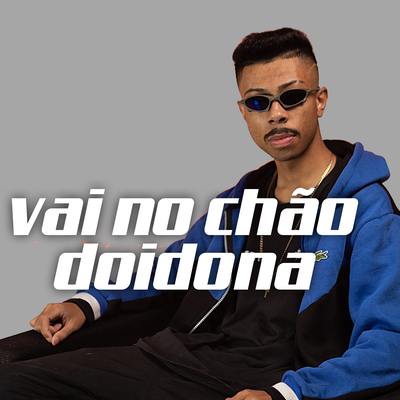 MEGA FUNK VAI NO CHÃO DOIDONA By DJ MATHEUS PR's cover