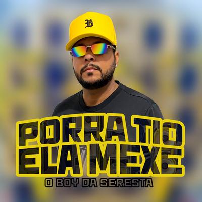 Porra Tio, Ela Mexe By O Boy da Seresta's cover