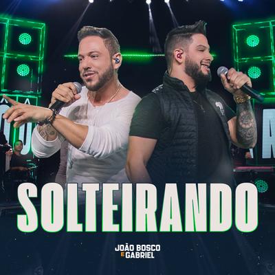 Solteirando (Ao Vivo) By João Bosco e Gabriel's cover