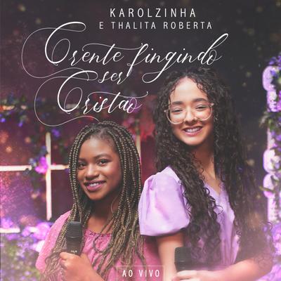 Crente Fingindo Ser Cristão (Ao Vivo) By Karolzinha, Thalita Roberta's cover