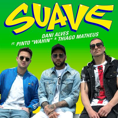 Suave (feat. Pinto "Wahin" & Thiago Matheus) By Dani Alves, Pinto "Wahin", Thiago Matheus's cover